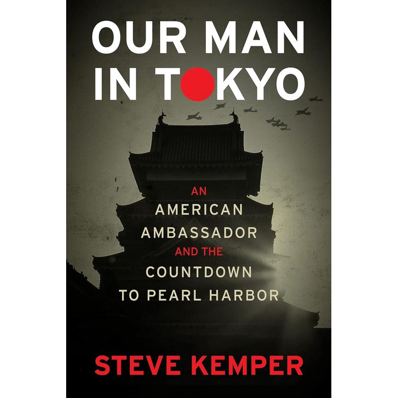Our Man in Tokyo: An American Ambassador and the Countdown to Pearl Harbor – Backorder Hardcover