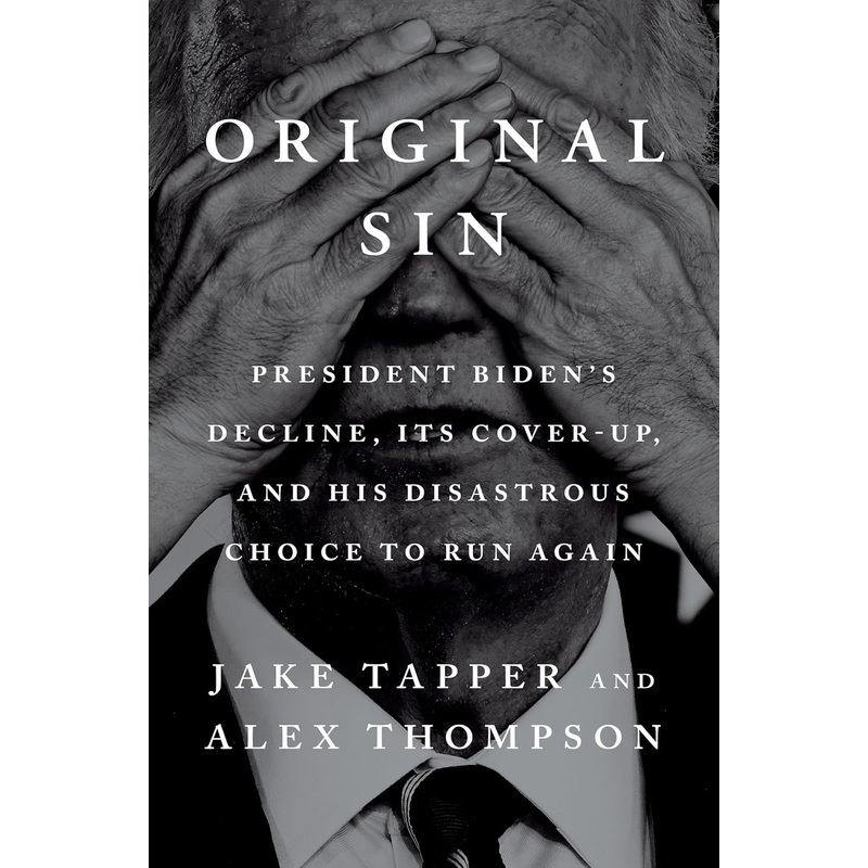 Original Sin: President Biden’s Decline, Its Cover-Up, and His Disastrous Choice to Run Again Hardcover