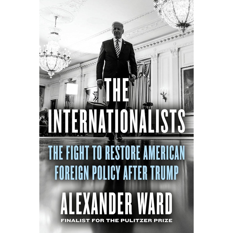 The Internationalists: The Fight to Restore American Foreign Policy After Trump Hardcover