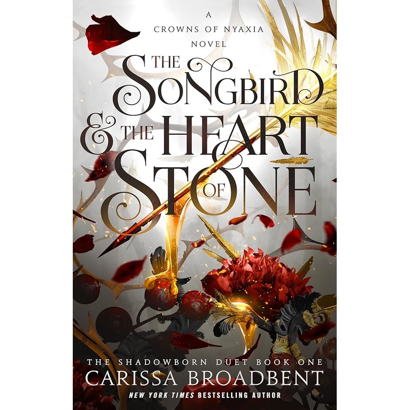 The Songbird & the Heart of Stone: The Shadowborn Duet, Book One (Crowns of Nyaxia, 3) by Carissa Broadbent