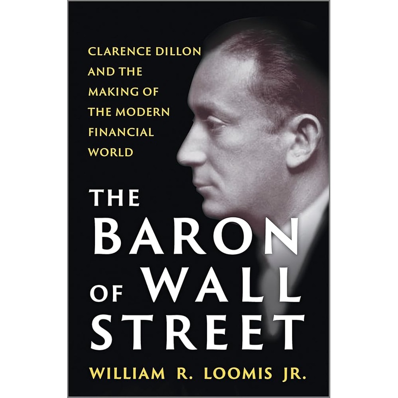 (11/04/25 PREORDER) The Baron of Wall Street: Clarence Dillon and the Making of the Modern Financial World