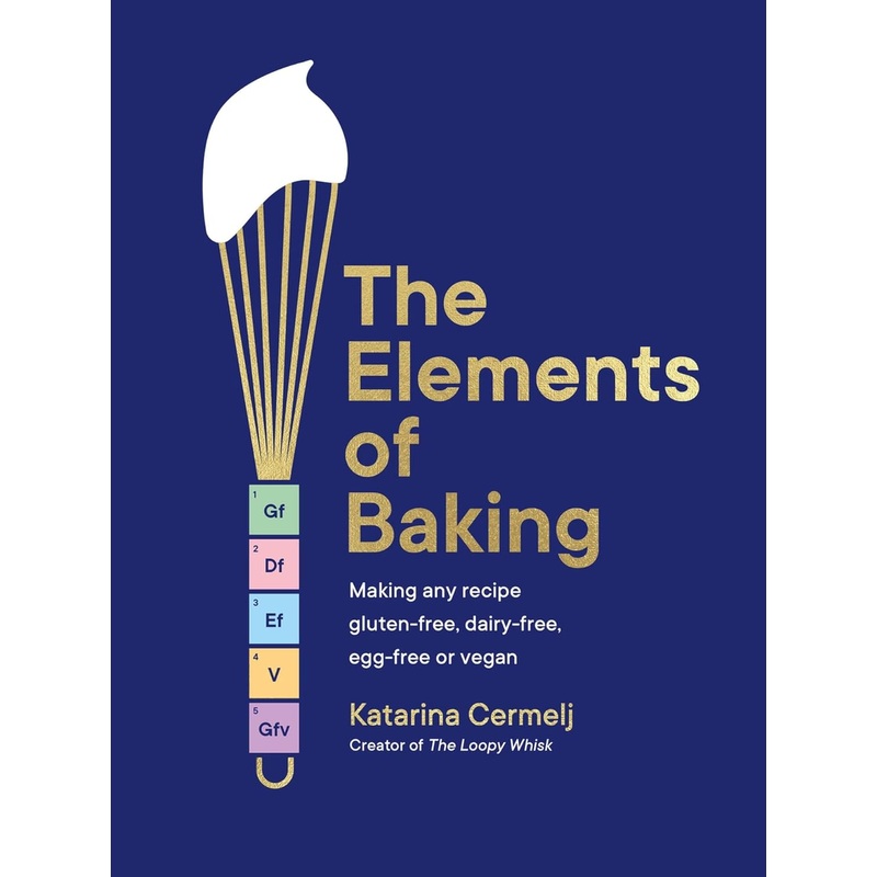 The Elements of Baking: Making Any Recipe Gluten-Free, Dairy-Free, Egg-Free or Vegan Hardcover