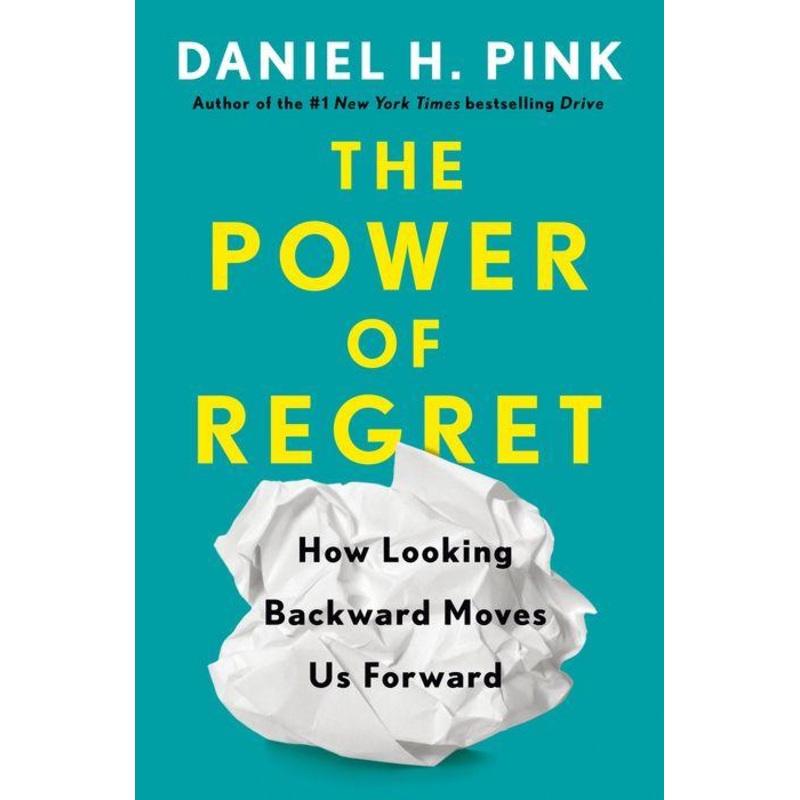 The Power of Regret: How Looking Backward Moves Us Forward Hardcover