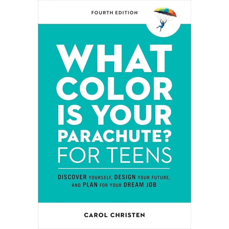 What Color Is Your Parachute? for Teens, Fourth Edition: Discover Yourself, Design Your Future, and Plan for Your Dream Job (Parachute Library)