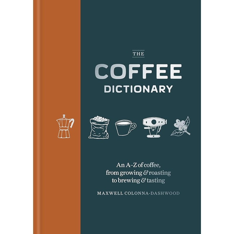 Coffee Dictionary: An A-Z of coffee, from growing & roasting to brewing & tasting
