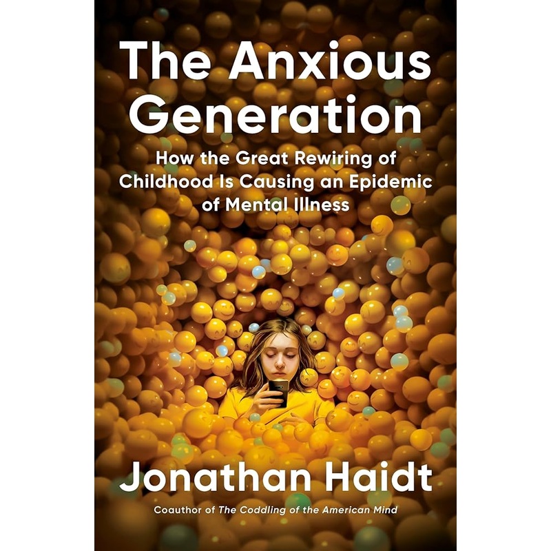 The Anxious Generation: How the Great Rewiring of Childhood Is Causing an Epidemic of Mental Illness by Jonathan Haidt