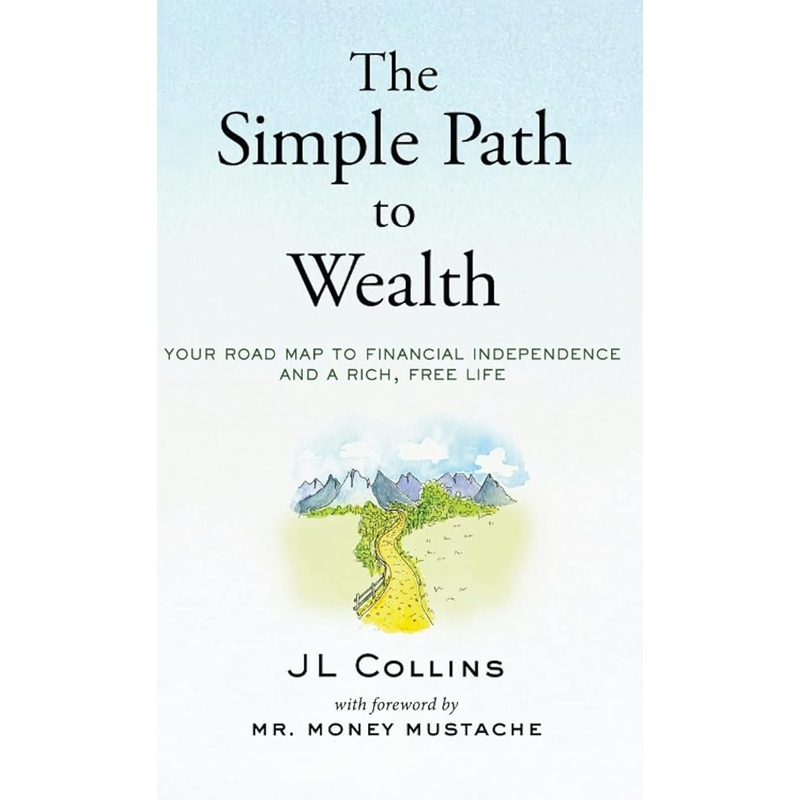 The Simple Path to Wealth: Your road map to financial independence and a rich, free life