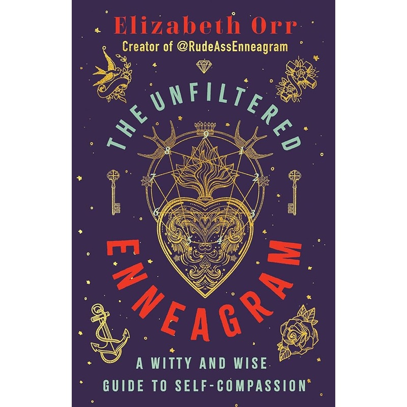 The Unfiltered Enneagram: A Witty and Wise Guide to Self-Compassion