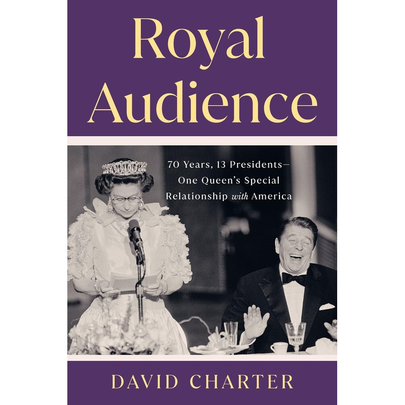 Royal Audience: 70 Years, 13 Presidents–One Queen’s Special Relationship with America Hardcover