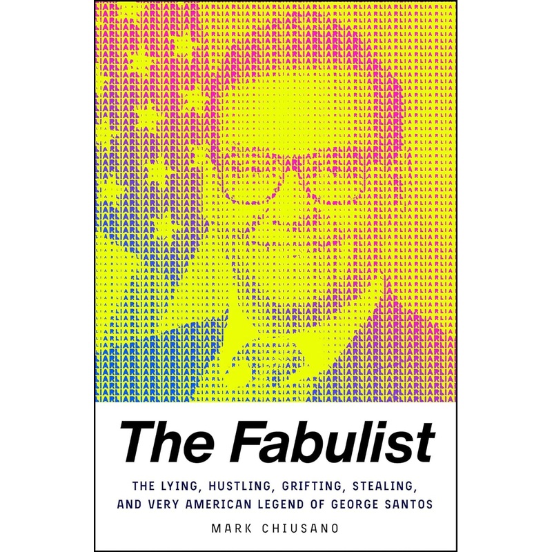 The Fabulist: The Lying, Hustling, Grifting, Stealing, and Very American Legend of George Santos Hardcover
