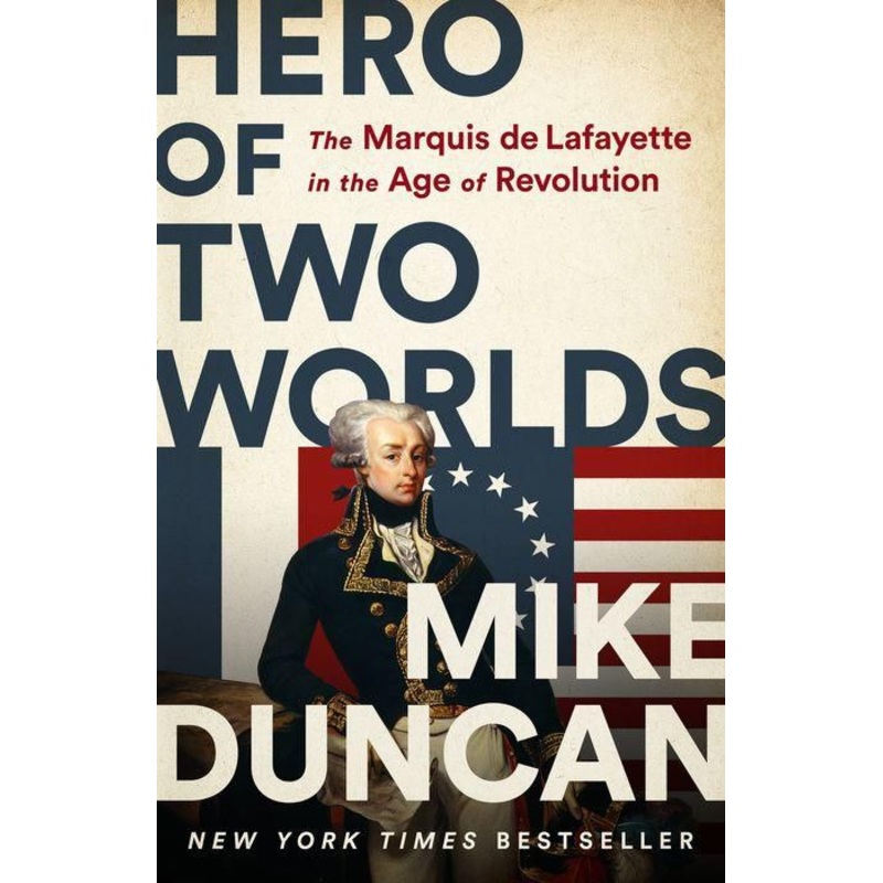 Hero of Two Worlds: The Marquis de Lafayette in the Age of Revolution Hardcover