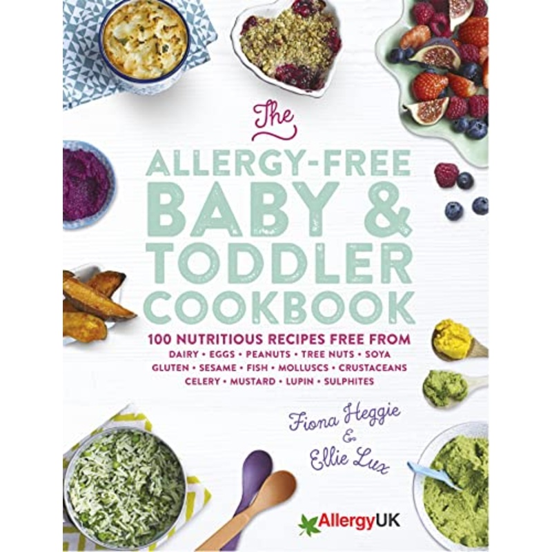 The Allergy-Free Baby & Toddler Cookbook: 100 delicious recipes By Fiona Heggie & Ellie Lux