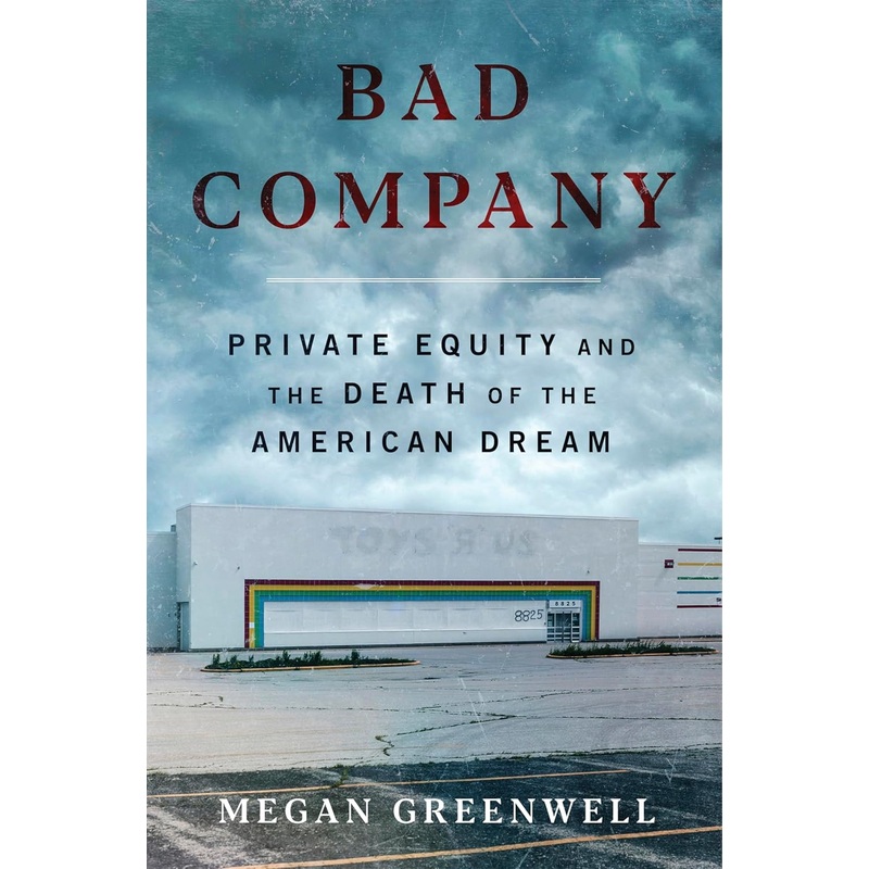 Bad Company: Private Equity and the Death of the American Dream Hardcover