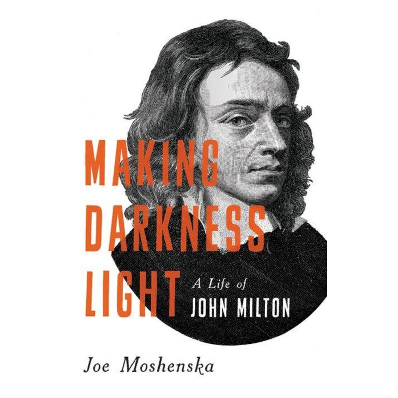 Making Darkness Light: A Life of John Milton – Backorder Hardcover