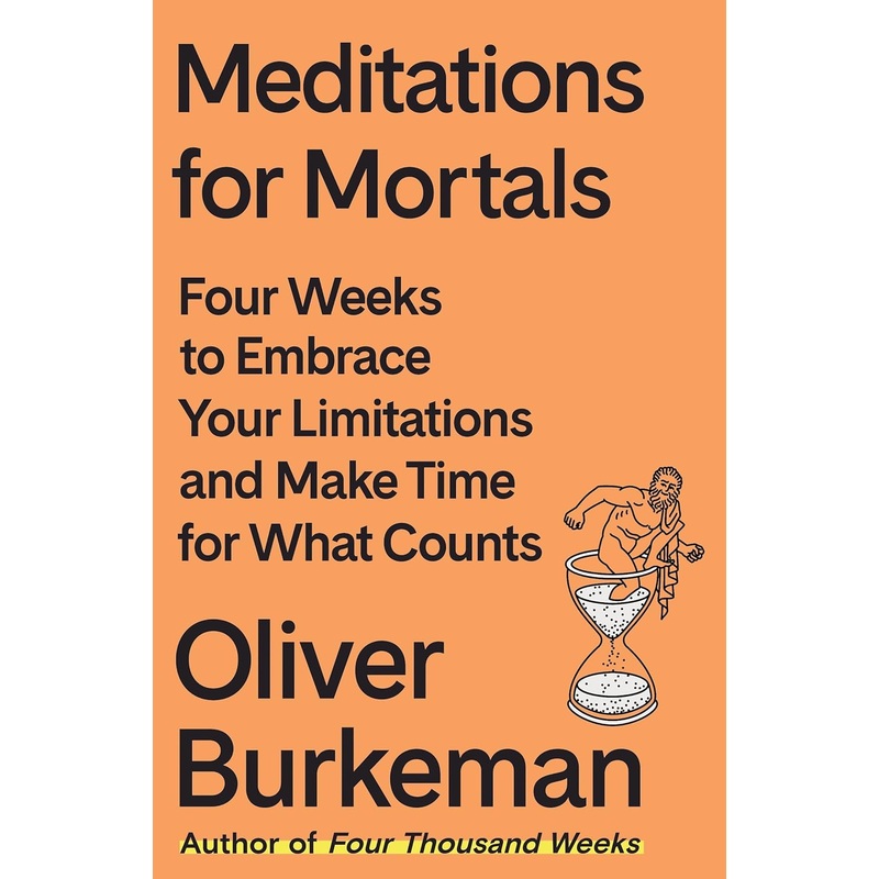 Meditations for Mortals: Four Weeks to Embrace Your Limitations and Make Time for What Counts Hardcover