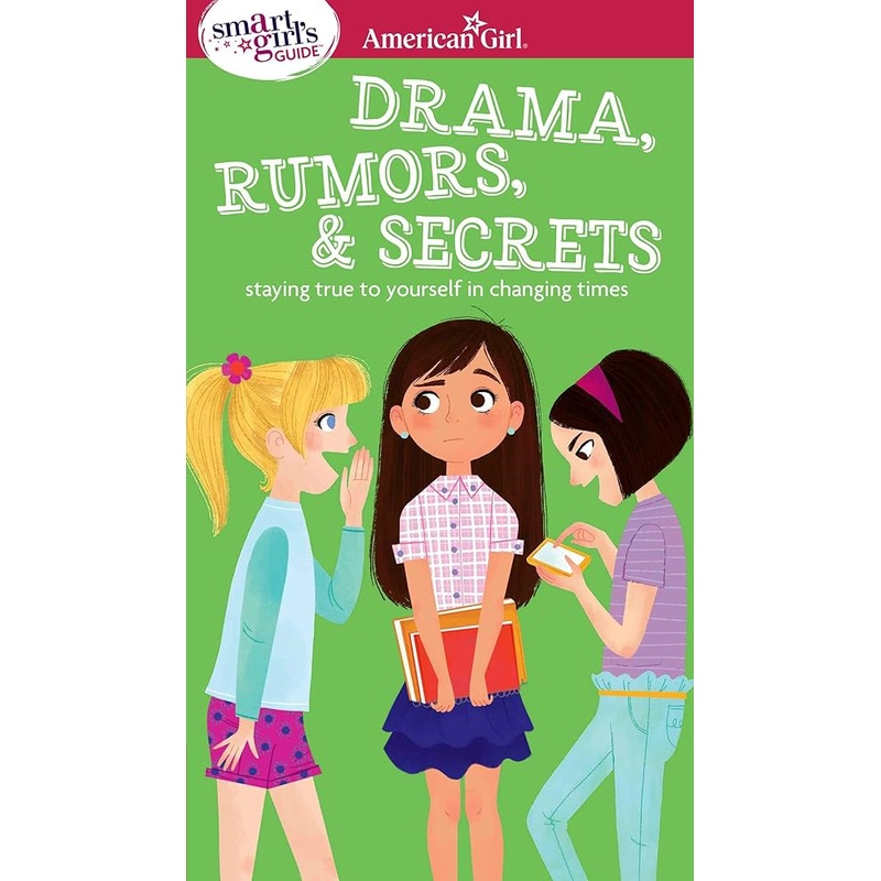 A Smart Girl’s Guide: Drama, Rumors & Secrets: Staying True to Yourself in Changing Times (American Girl Wellbeing)