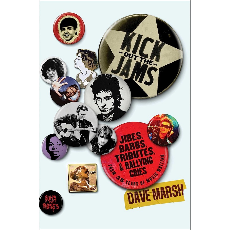 Kick Out the Jams: Jibes, Barbs, Tributes, and Rallying Cries from 35 Years of Music Writing Hardcover