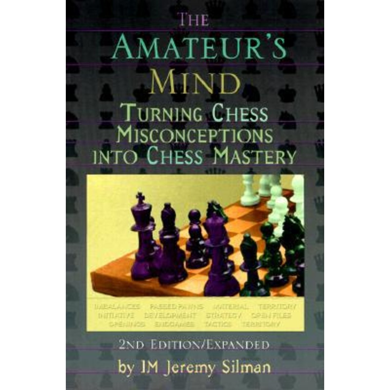The Amateur’s Mind: Turning Chess Misconceptions Into Chess Mastery Paperback