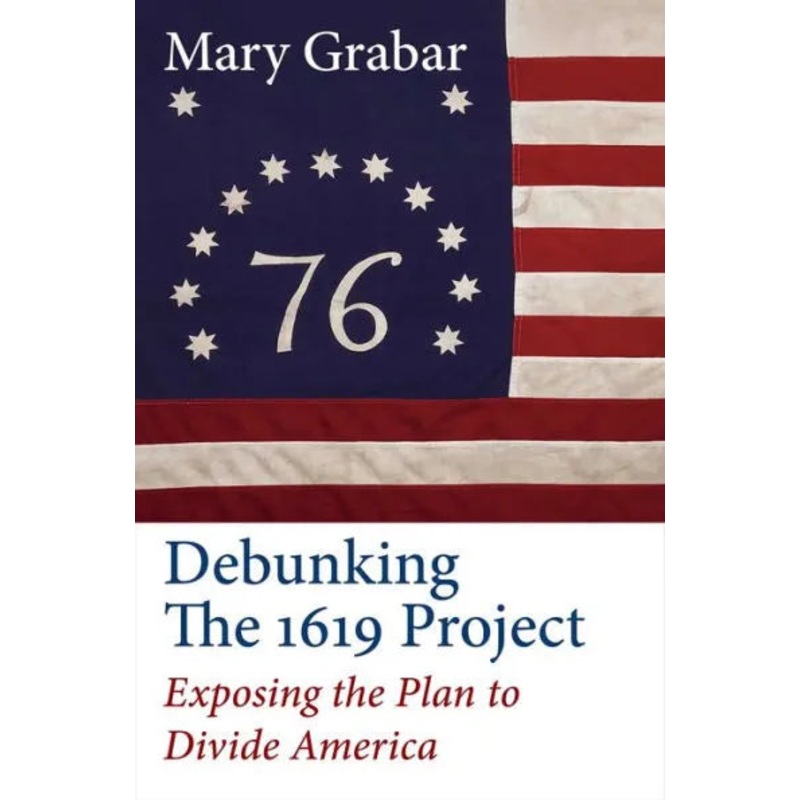 Debunking the 1619 Project: Exposing the Plan to Divide America Hardcover