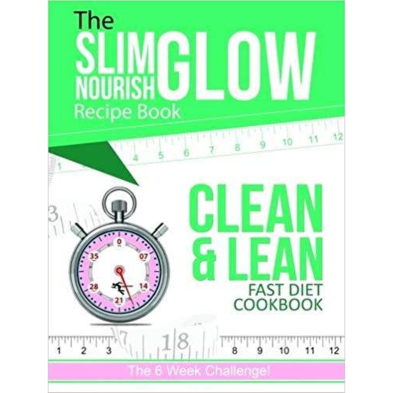 The Slim Nourish Glow Recipe Book – Clean & Lean Fast Diet Cookbook
