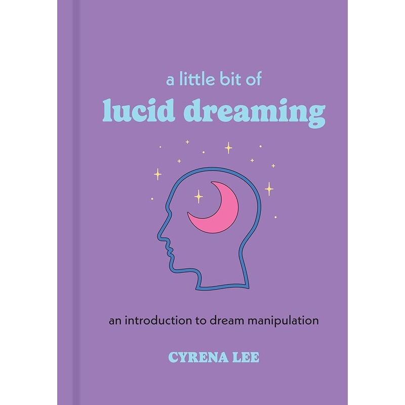 A Little Bit of Lucid Dreaming: An Introduction to Dream Manipulation (Little Bit Series)