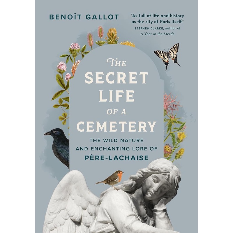 The Secret Life of a Cemetery: The Wild Nature and Enchanting Lore of Pre-Lachaise