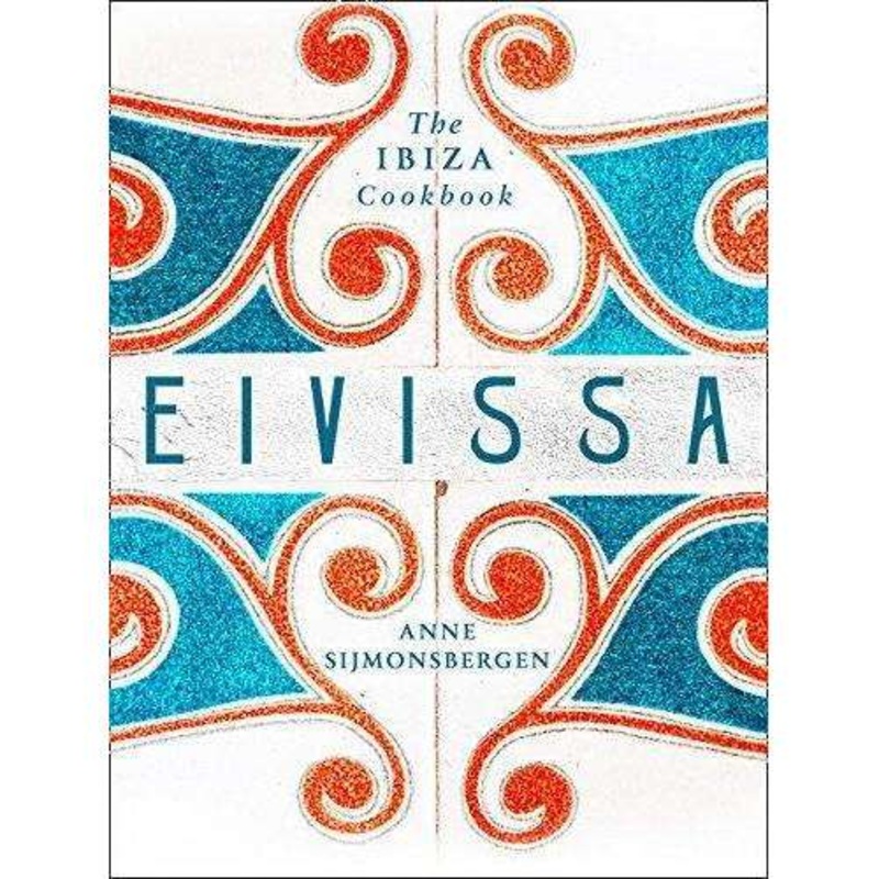 Eivissa – The Ibiza Cookbook By Anne Sijmonsbergen, Food, Recipes