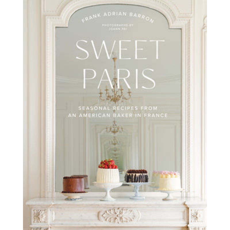 Sweet Paris: Seasonal Recipes from an American Baker in France Hardcover