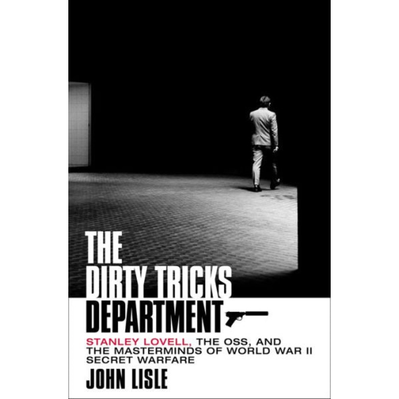 The Dirty Tricks Department: Stanley Lovell, the Oss, and the Masterminds of World War II Secret Warfare Hardcover