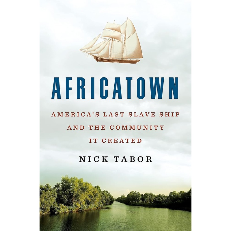 Africatown: America’s Last Slave Ship and the Community It Created