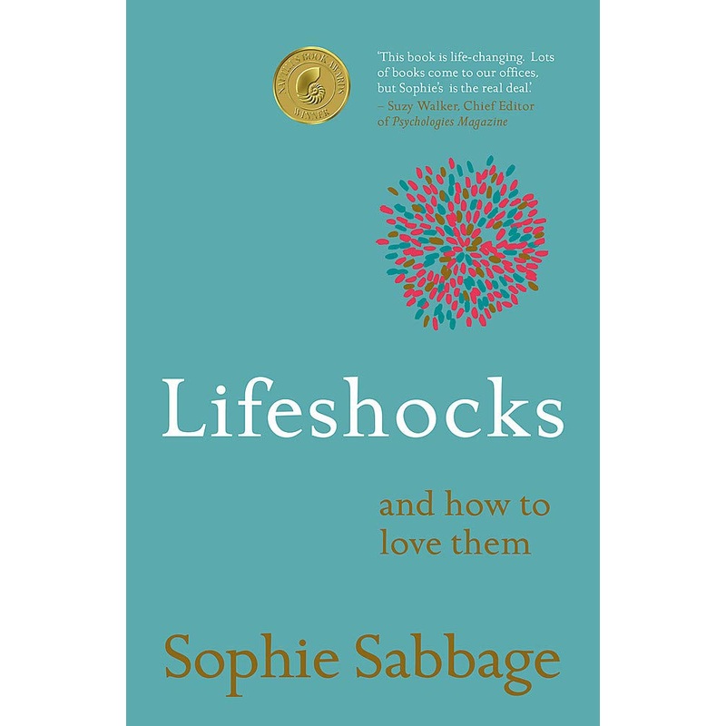 Lifeshocks And how to love them By Sophie Sabbage
