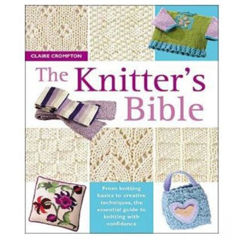 The Knitters Bible The Complete Handbook For Creative Knitters