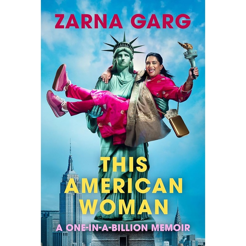 This American Woman: A One-In-A-Billion Memoir by Zarna Garg