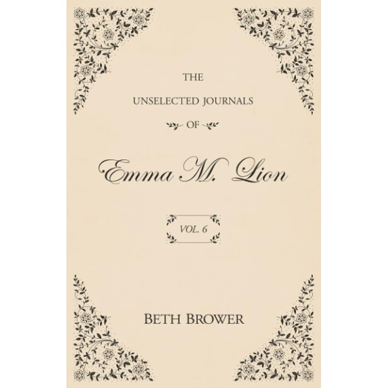 The Unselected Journals of Emma M. Lion: Vol. 6