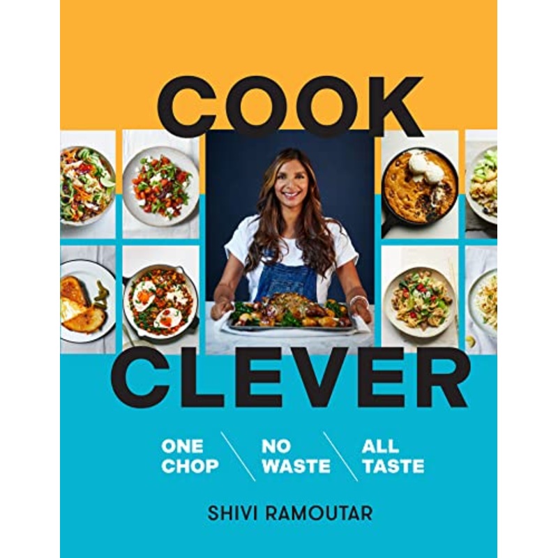 Cook Clever by Shivi Ramoutar | Sustainable Cookbook with Easy, Healthy Recipes  One Chop, No Waste, All Taste | Meal Prep & Creative Cooking Tips