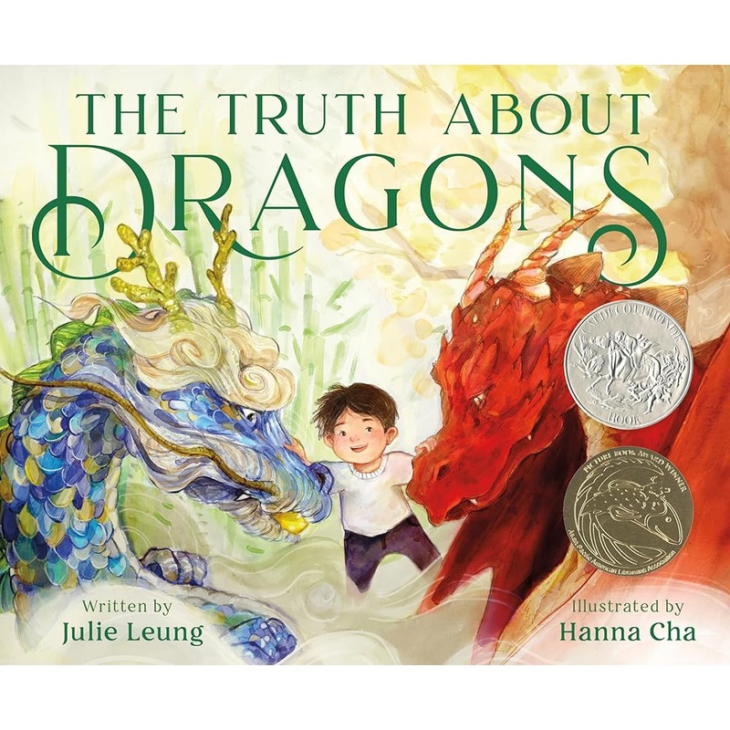 The Truth About Dragons: (Caldecott Honor Book) by Julie Leung, Hanna Cha