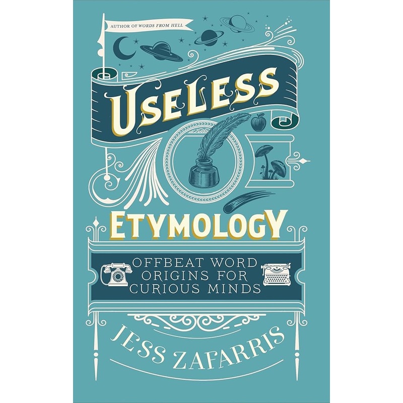 (10/07/25 PREORDER) Useless Etymology: Offbeat Word Origins for Curious Minds