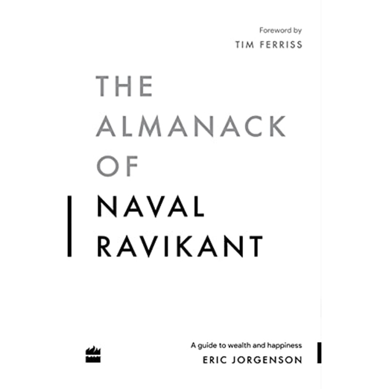 The Almanack Of Naval Ravikant: A Guide to Wealth and Happiness By Eric Jorgenson