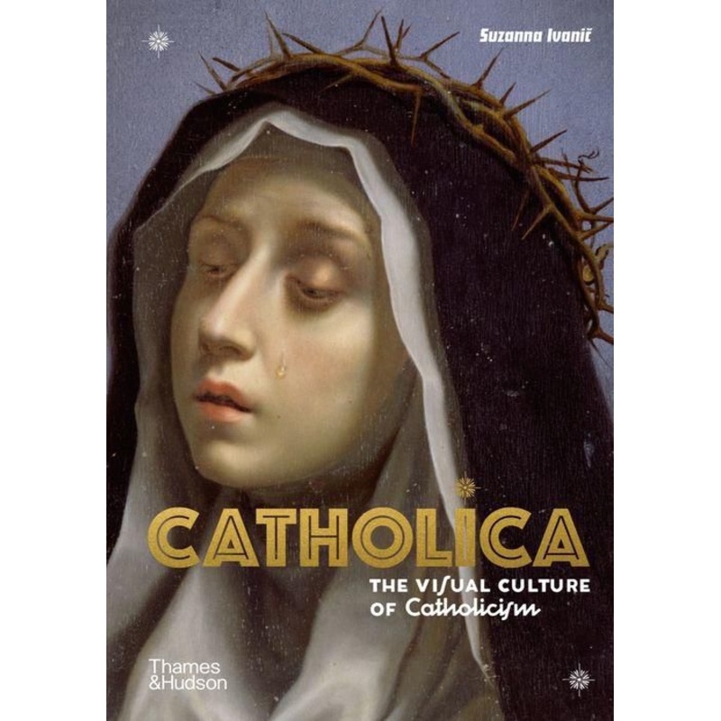 Catholica: The Visual Culture of Catholicism Hardcover