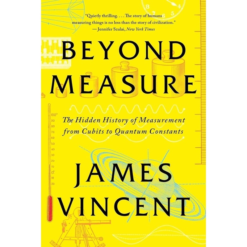 Beyond Measure: The Hidden History of Measurement from Cubits to Quantum Constants
