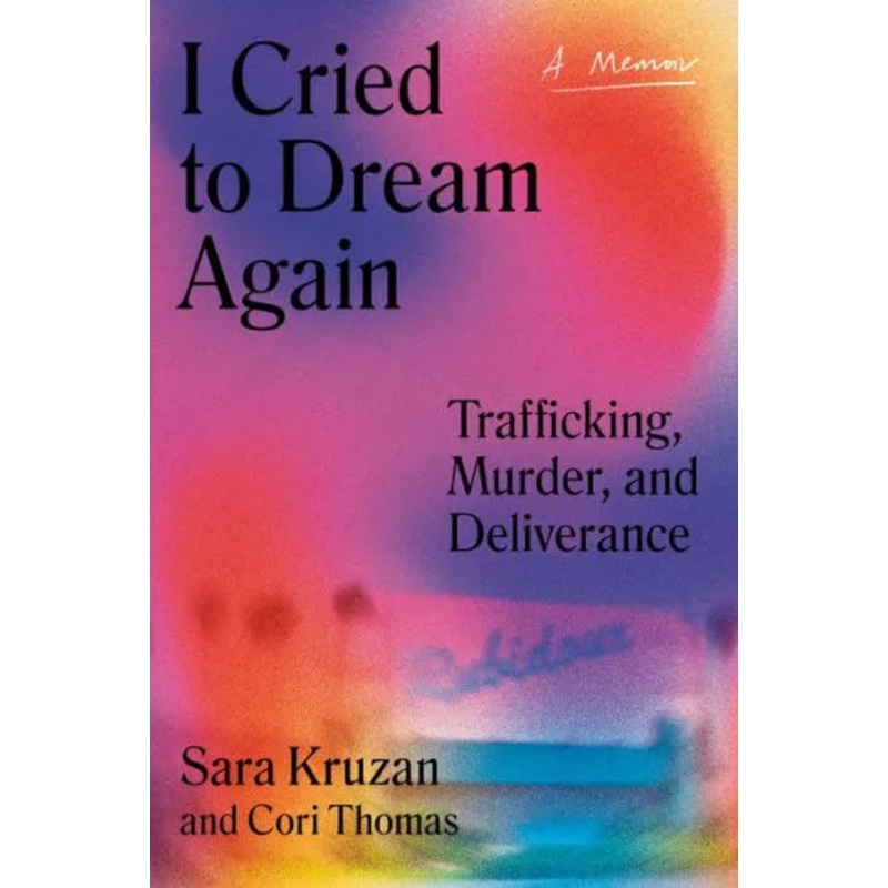 I Cried to Dream Again: Trafficking, Murder, and Deliverance — A Memoir Hardcover