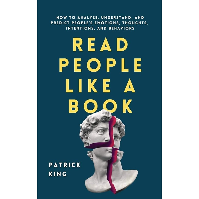 Read People Like a Book: How to Analyze, Understand, and Predict People’s Emotions, Thoughts, Intentions, and Behaviors