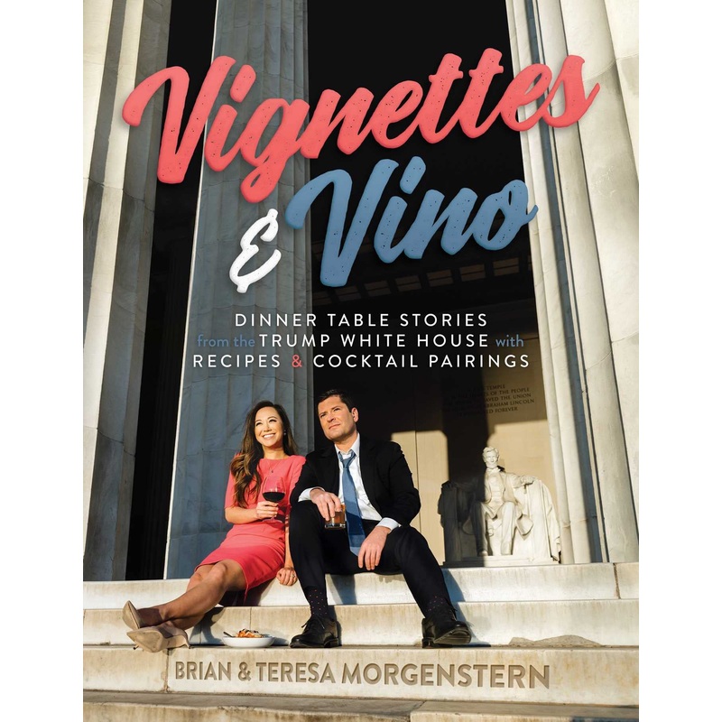 Vignettes & Vino: Dinner Table Stories from the Trump White House with Recipes & Cocktail Pairings Hardcover