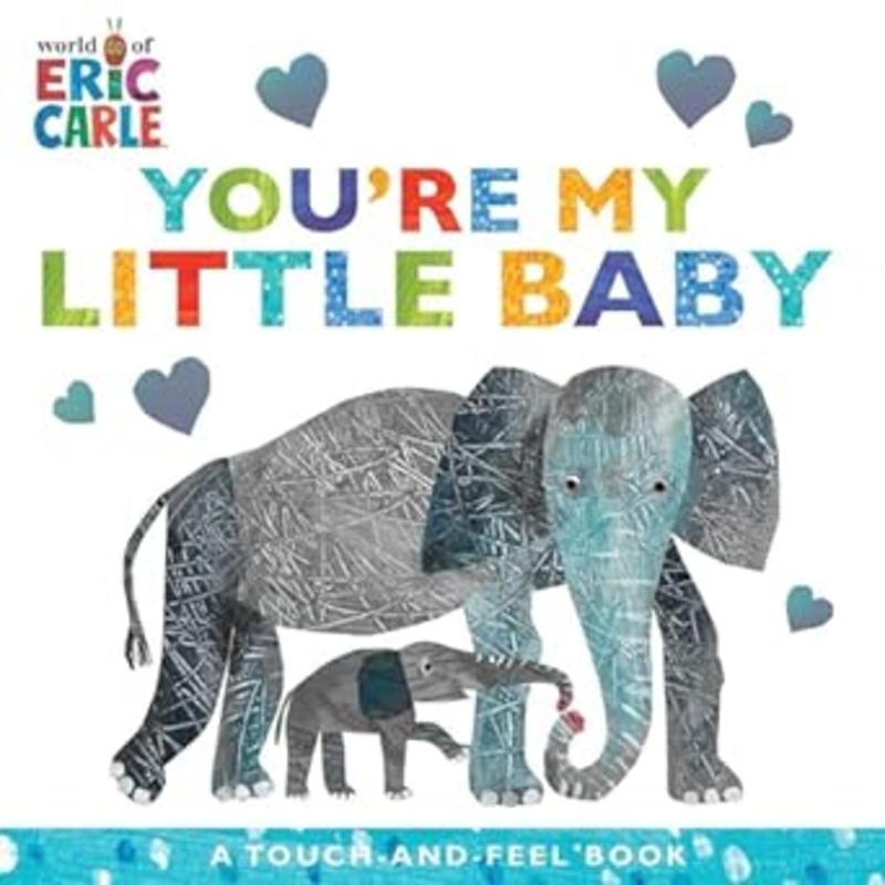 You’re My Little Baby: the World Of Eric Carle