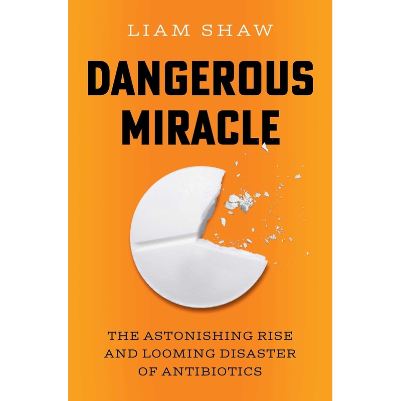 Dangerous Miracle: The Astonishing Rise and Looming Disaster of Antibiotics – Pre-Order Hardcover