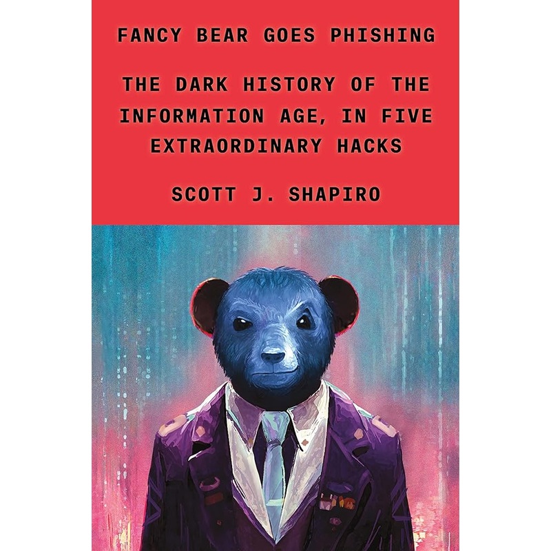 Fancy Bear Goes Phishing: The Dark History of the Information Age, in Five Extraordinary Hacks
