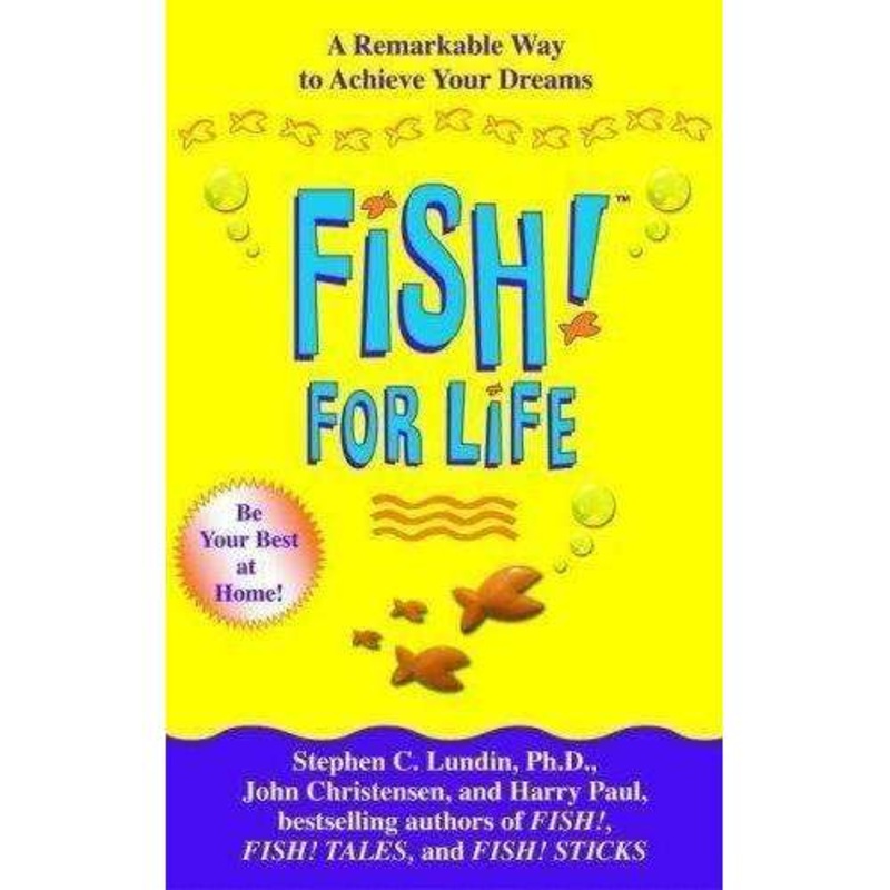 Fish For Life – A Remarkable Way to Achieve Your Dreams By Stephen C. Lundin