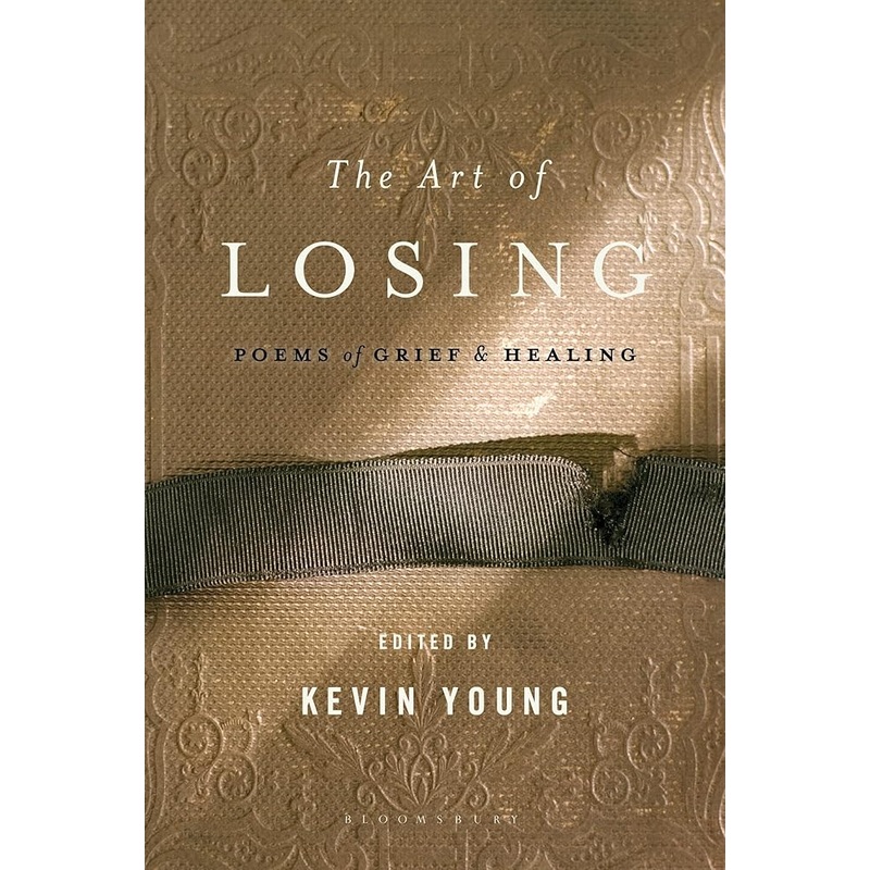 The Art of Losing: Poems of Grief and Healing by Kevin Young