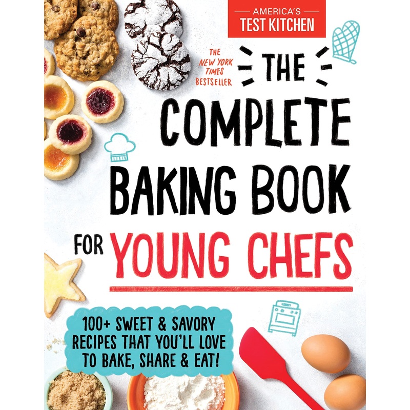 The Complete Baking Book for Young Chefs: 100+ Sweet and Savory Recipes that You’ll Love to Bake, Share and Eat! by America’s Test Kitchen