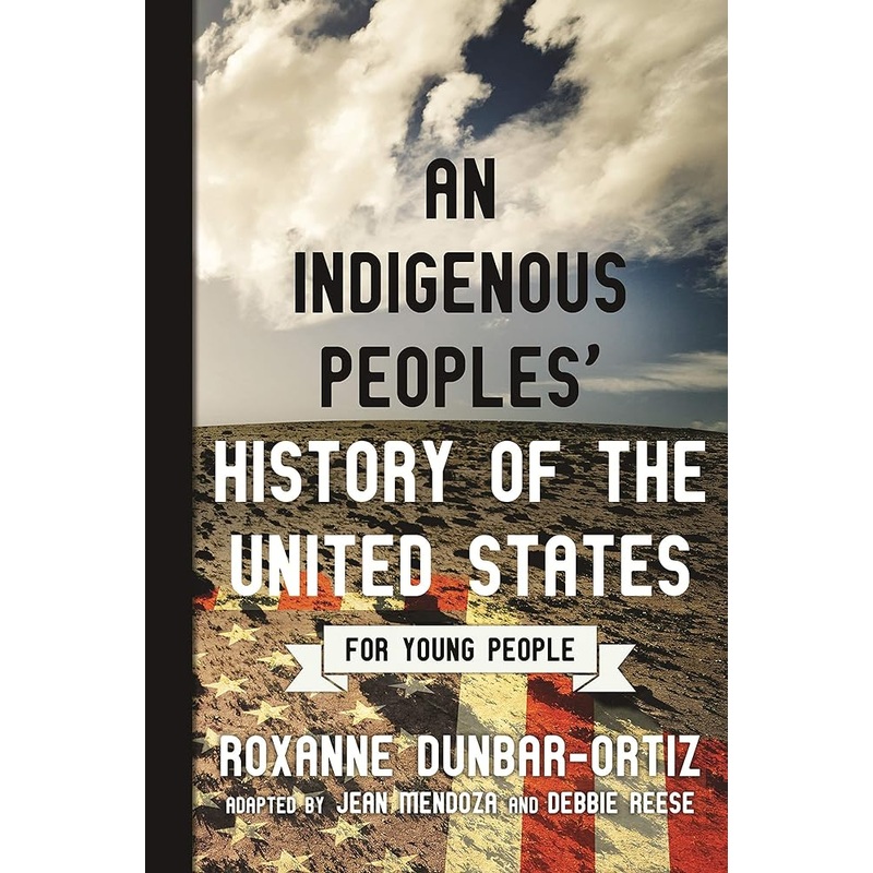 An Indigenous Peoples’ History of the United States for Young People (ReVisioning History for Young People)